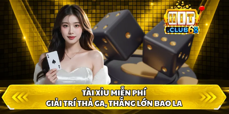 Tài Xỉu Miễn Phí - Giải Trí Thả Ga, Thắng Lớn Bao La